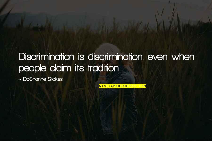 Prejudice And Discrimination Quotes By DaShanne Stokes: Discrimination is discrimination, even when people claim it's