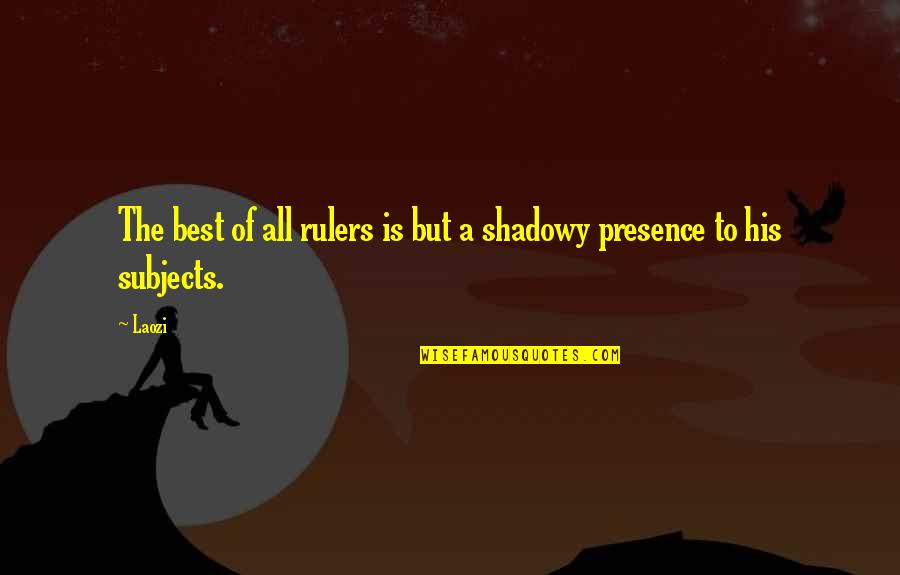 Prejudice In The Help Quotes By Laozi: The best of all rulers is but a