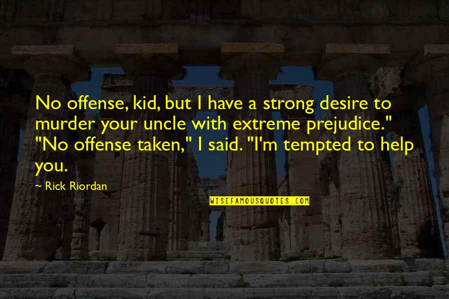 Prejudice In The Help Quotes By Rick Riordan: No offense, kid, but I have a strong