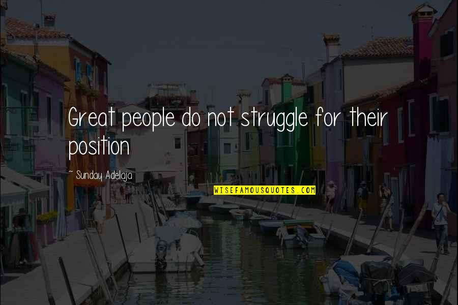 Prejudice In The Help Quotes By Sunday Adelaja: Great people do not struggle for their position