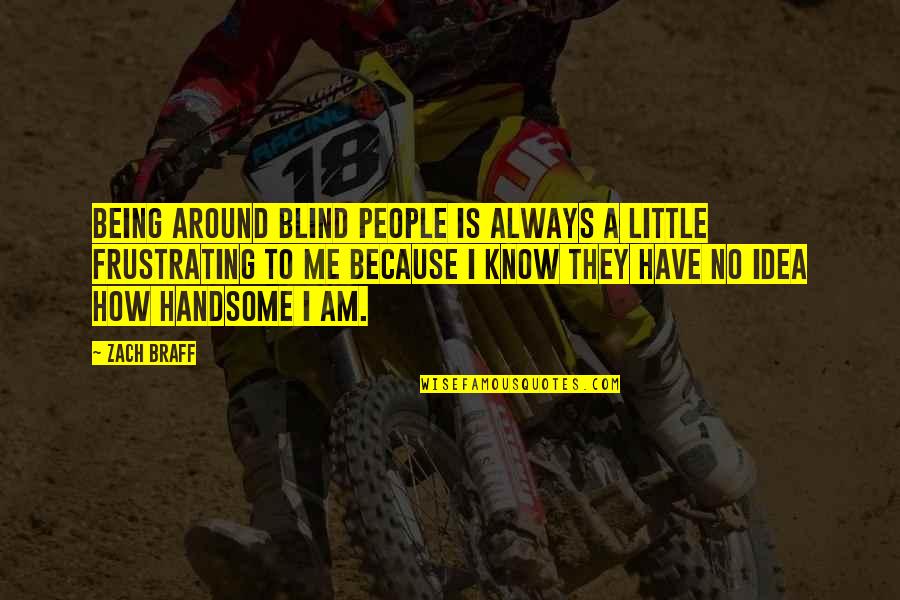 Prejudice Victim Quotes By Zach Braff: Being around blind people is always a little