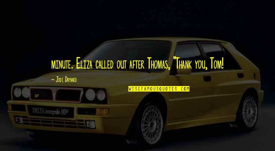 Prejuicios De Genero Quotes By Jodi Daynard: minute. Eliza called out after Thomas, "Thank you, Prejuicios De Genero Quotes By Jodi Daynard: minute. Eliza called out after Thomas, "Thank you,