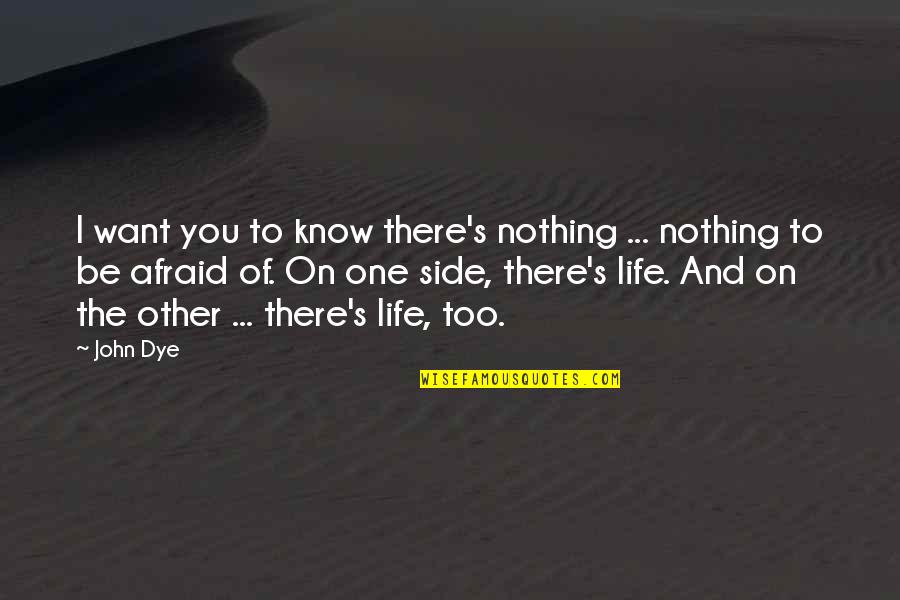 Prejuidice Quotes By John Dye: I want you to know there's nothing ...