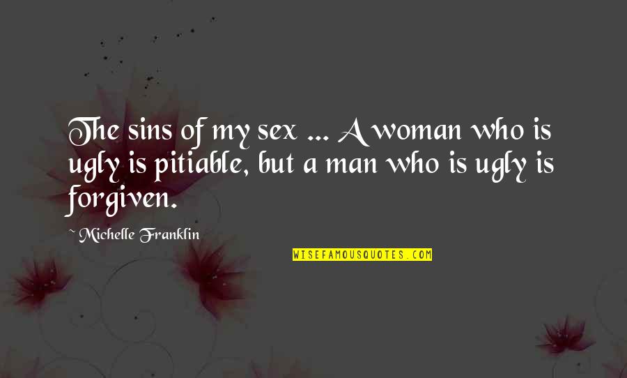 Prejuidice Quotes By Michelle Franklin: The sins of my sex ... A woman Prejuidice Quotes By Michelle Franklin: The sins of my sex ... A woman