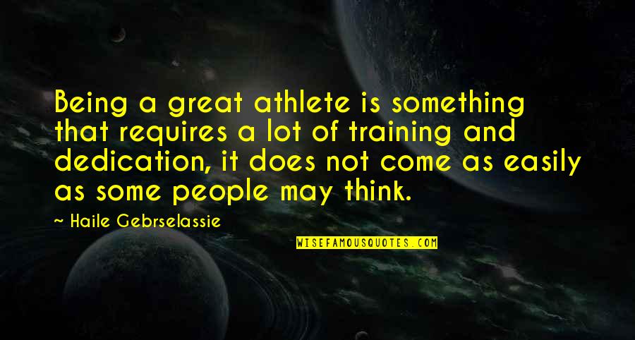 Prejuizos Quotes By Haile Gebrselassie: Being a great athlete is something that requires Prejuizos Quotes By Haile Gebrselassie: Being a great athlete is something that requires