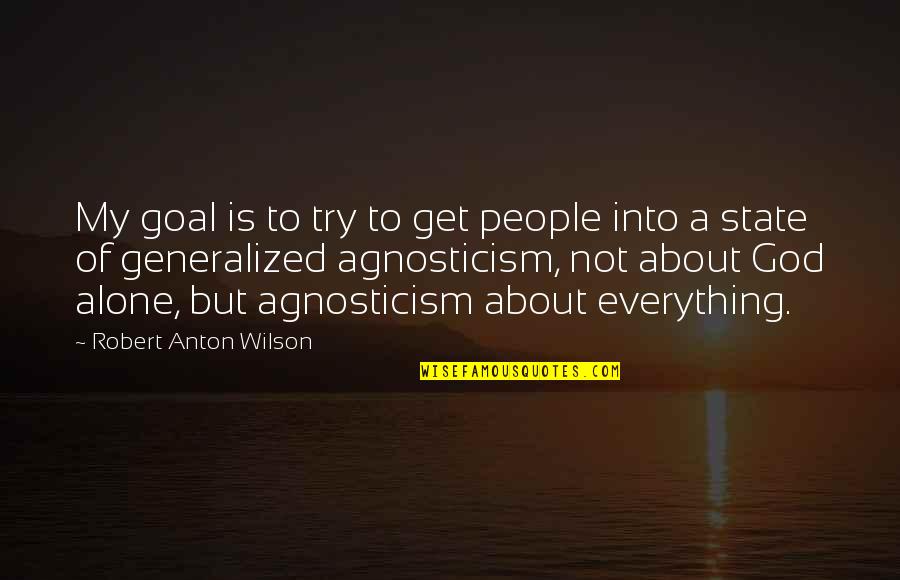 Prejuizos Quotes By Robert Anton Wilson: My goal is to try to get people