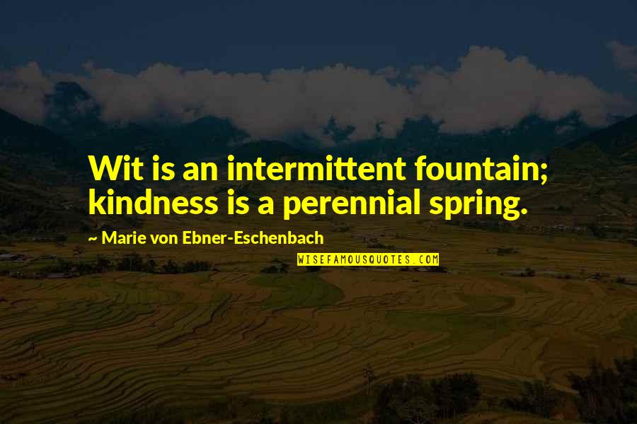 Prekajski Quotes By Marie Von Ebner-Eschenbach: Wit is an intermittent fountain; kindness is a