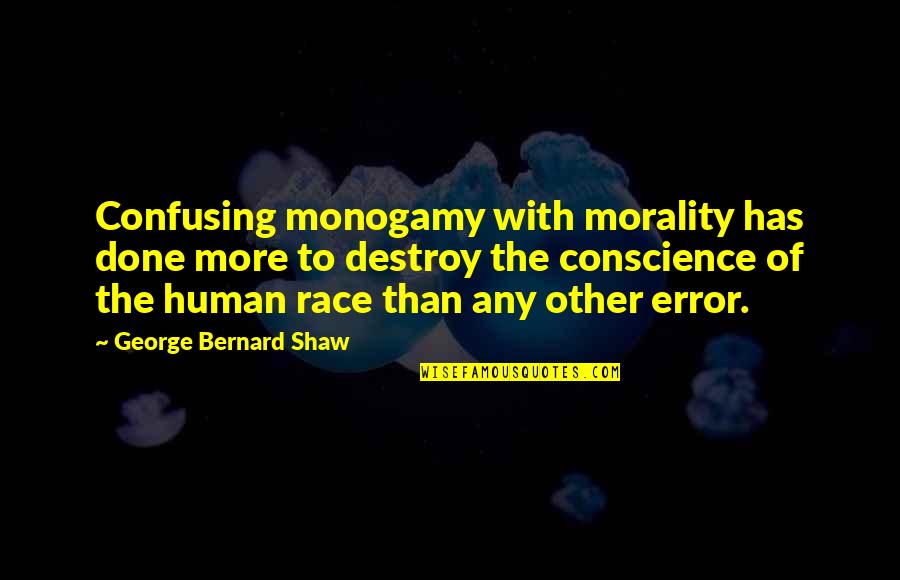 Prekariat Quotes By George Bernard Shaw: Confusing monogamy with morality has done more to Prekariat Quotes By George Bernard Shaw: Confusing monogamy with morality has done more to