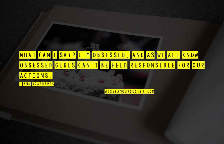 Prekiniai Quotes By Ann Brashares: What can I say? I'm obsessed. And as
