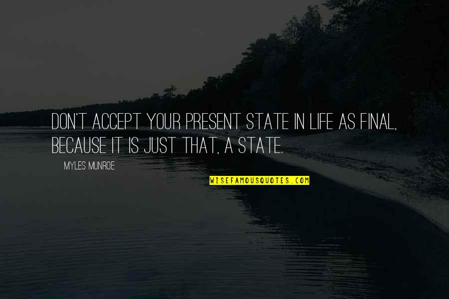 Prekinis Quotes By Myles Munroe: Don't accept your present state in life as