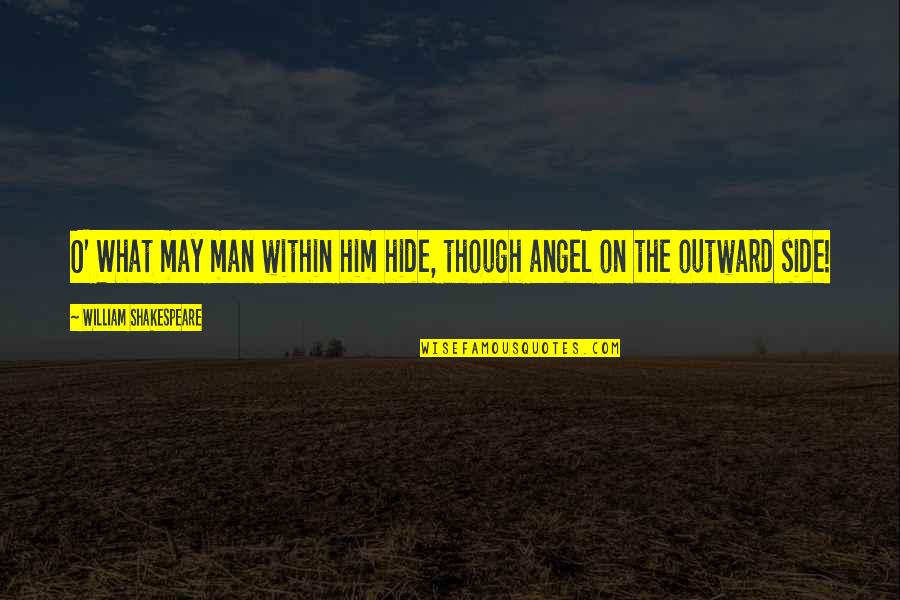 Prekinis Quotes By William Shakespeare: O' What may man within him hide, though Prekinis Quotes By William Shakespeare: O' What may man within him hide, though