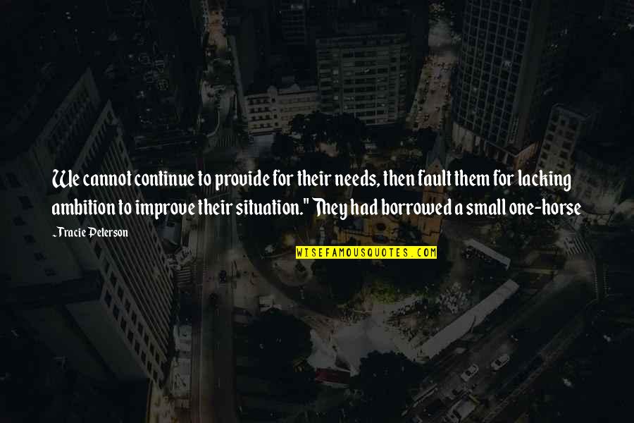 Prekoveze Quotes By Tracie Peterson: We cannot continue to provide for their needs, Prekoveze Quotes By Tracie Peterson: We cannot continue to provide for their needs,