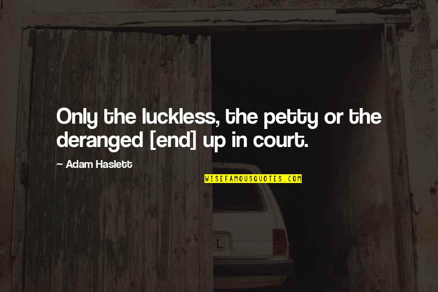 Prelandia Quotes By Adam Haslett: Only the luckless, the petty or the deranged