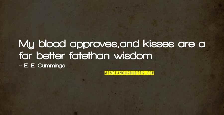 Prelazenje Quotes By E. E. Cummings: My blood approves,and kisses are a far better Prelazenje Quotes By E. E. Cummings: My blood approves,and kisses are a far better