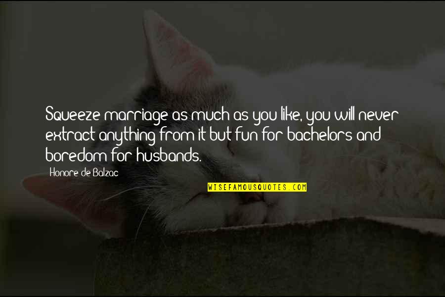 Prelazionario Quotes By Honore De Balzac: Squeeze marriage as much as you like, you