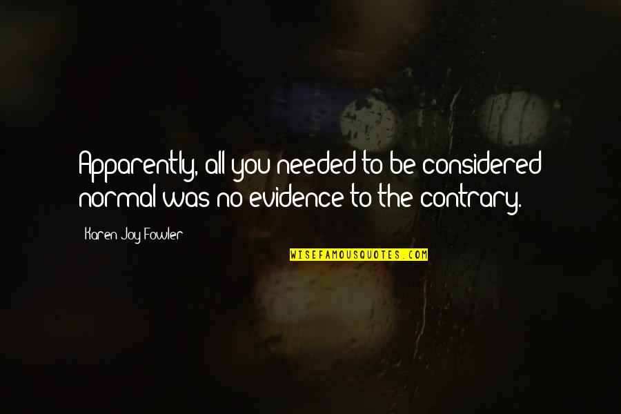 Prelazionario Quotes By Karen Joy Fowler: Apparently, all you needed to be considered normal Prelazionario Quotes By Karen Joy Fowler: Apparently, all you needed to be considered normal