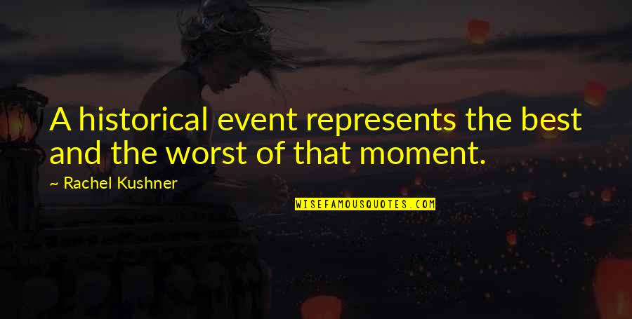 Prelazionario Quotes By Rachel Kushner: A historical event represents the best and the Prelazionario Quotes By Rachel Kushner: A historical event represents the best and the