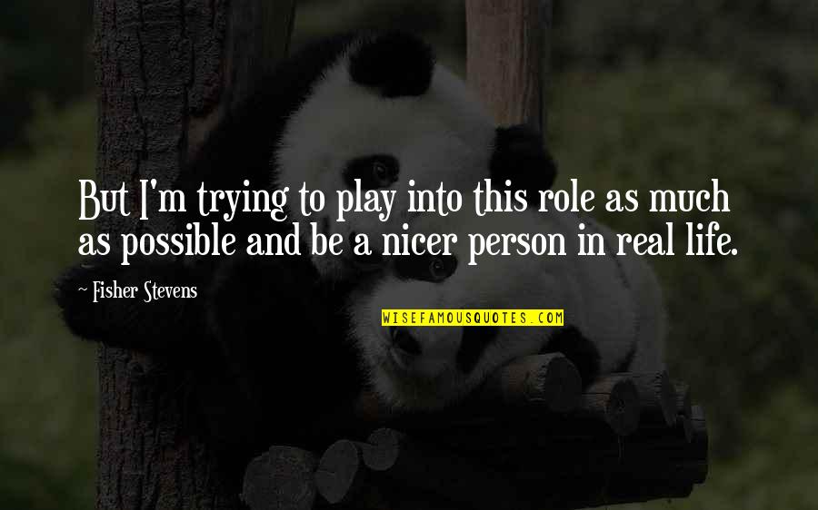 Prelex Pros Quotes By Fisher Stevens: But I'm trying to play into this role