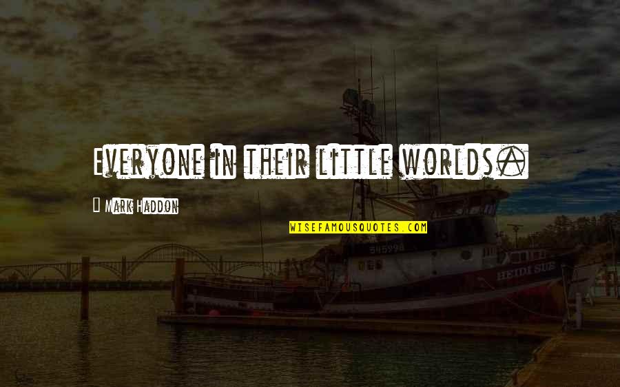 Prelex Pros Quotes By Mark Haddon: Everyone in their little worlds.