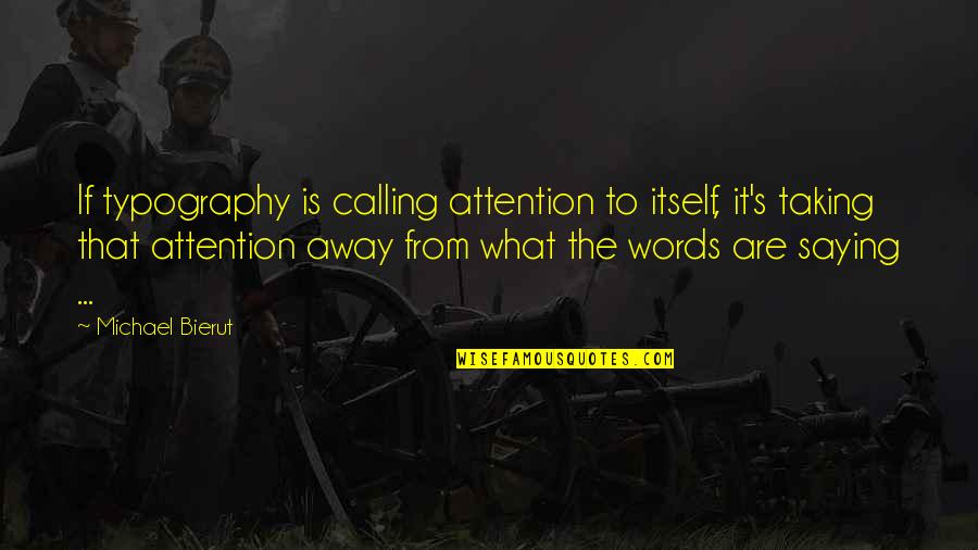 Prelex Pros Quotes By Michael Bierut: If typography is calling attention to itself, it's