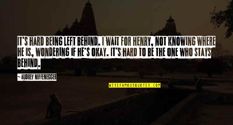 Prelex Quotes By Audrey Niffenegger: It's hard being left behind. I wait for Prelex Quotes By Audrey Niffenegger: It's hard being left behind. I wait for