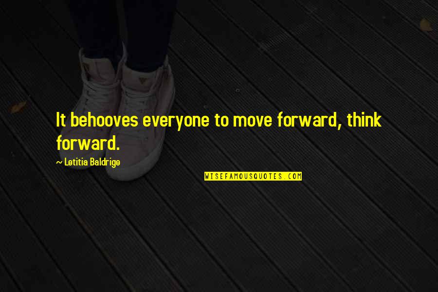 Prelicensing Quotes By Letitia Baldrige: It behooves everyone to move forward, think forward.