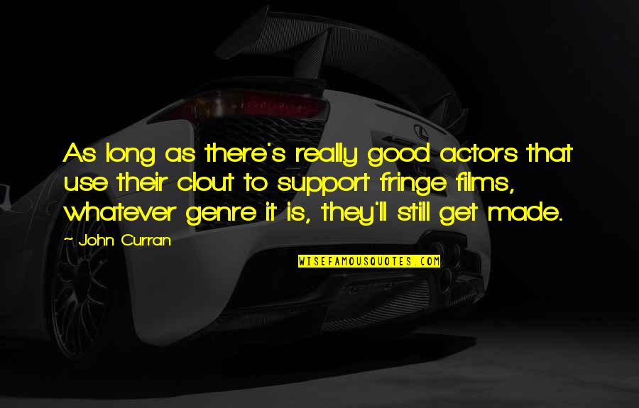 Preliminares Conceptos Quotes By John Curran: As long as there's really good actors that