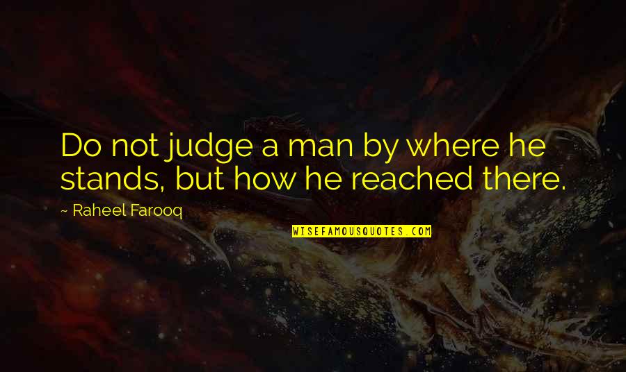 Preliminarily Thesaurus Quotes By Raheel Farooq: Do not judge a man by where he