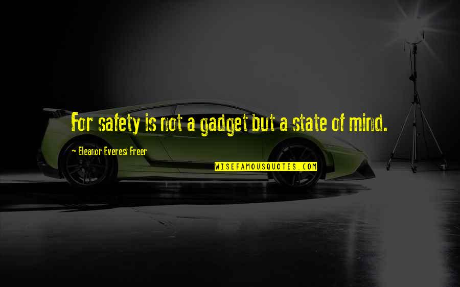 Preliminary Exam Quotes By Eleanor Everest Freer: For safety is not a gadget but a