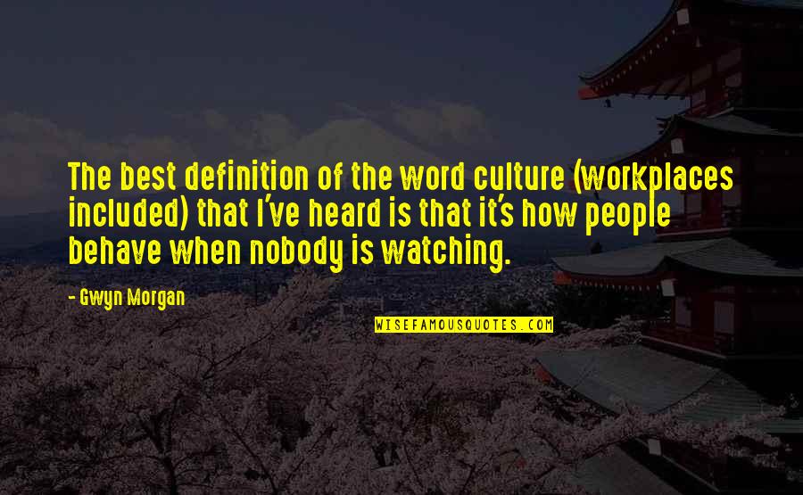 Prelingers Quotes By Gwyn Morgan: The best definition of the word culture (workplaces