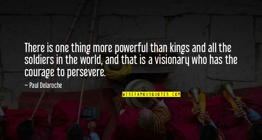 Prelinguistic Communication Quotes By Paul Delaroche: There is one thing more powerful than kings Prelinguistic Communication Quotes By Paul Delaroche: There is one thing more powerful than kings