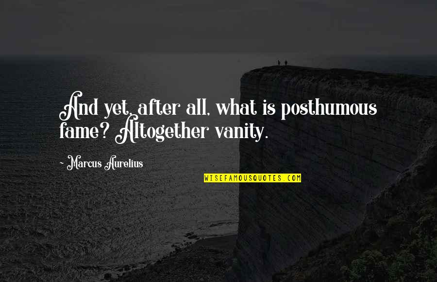 Prell Concentrate Quotes By Marcus Aurelius: And yet, after all, what is posthumous fame? Prell Concentrate Quotes By Marcus Aurelius: And yet, after all, what is posthumous fame?