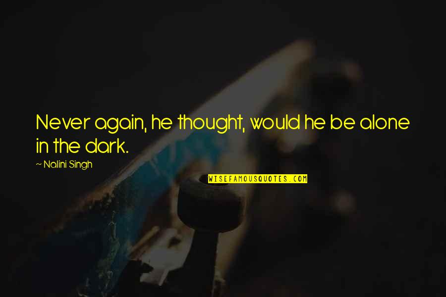 Prellung Behandeln Quotes By Nalini Singh: Never again, he thought, would he be alone Prellung Behandeln Quotes By Nalini Singh: Never again, he thought, would he be alone