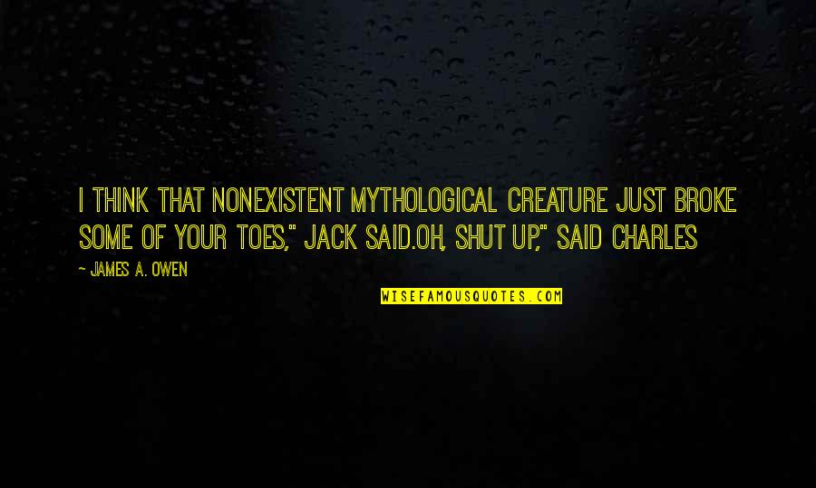 Prellung Kleiner Quotes By James A. Owen: I think that nonexistent mythological creature just broke
