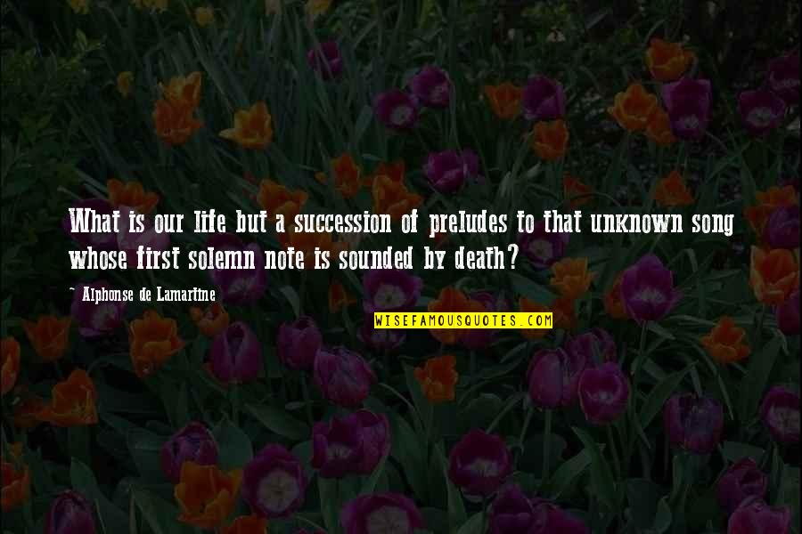Preludes Quotes By Alphonse De Lamartine: What is our life but a succession of