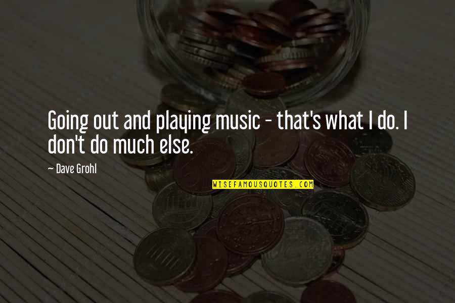 Preludio Musical Quotes By Dave Grohl: Going out and playing music - that's what