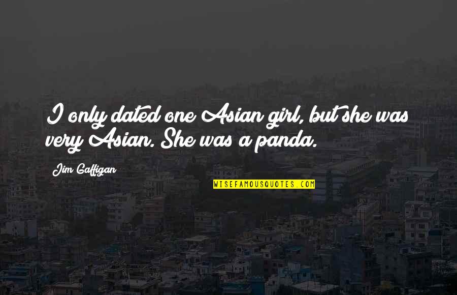 Preludio Musical Quotes By Jim Gaffigan: I only dated one Asian girl, but she