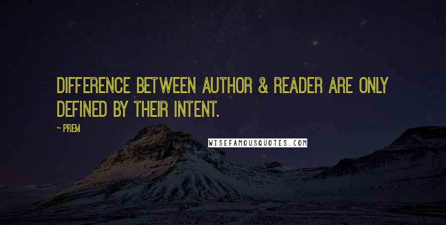 Prem quotes: Difference between author & reader are only defined by their Intent.