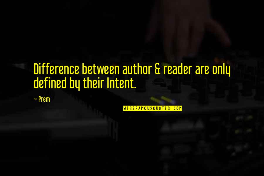 Prem Quotes By Prem: Difference between author & reader are only defined