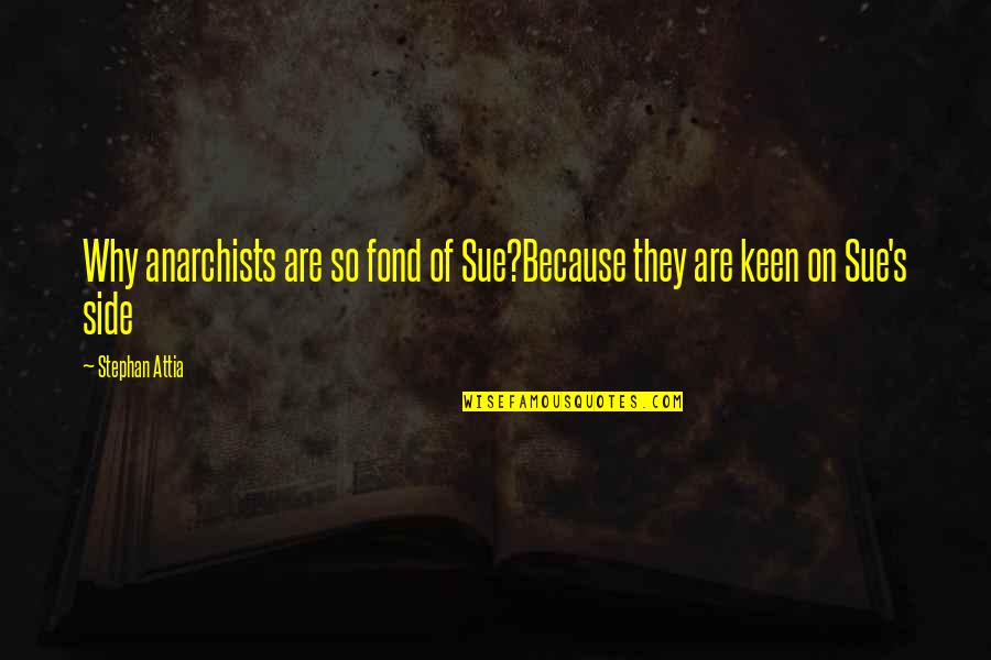 Prem Rawat Maharaj Ji Quotes By Stephan Attia: Why anarchists are so fond of Sue?Because they