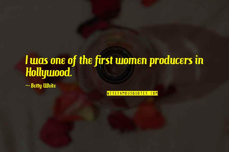 Prem Tihan Quotes By Betty White: I was one of the first women producers Prem Tihan Quotes By Betty White: I was one of the first women producers