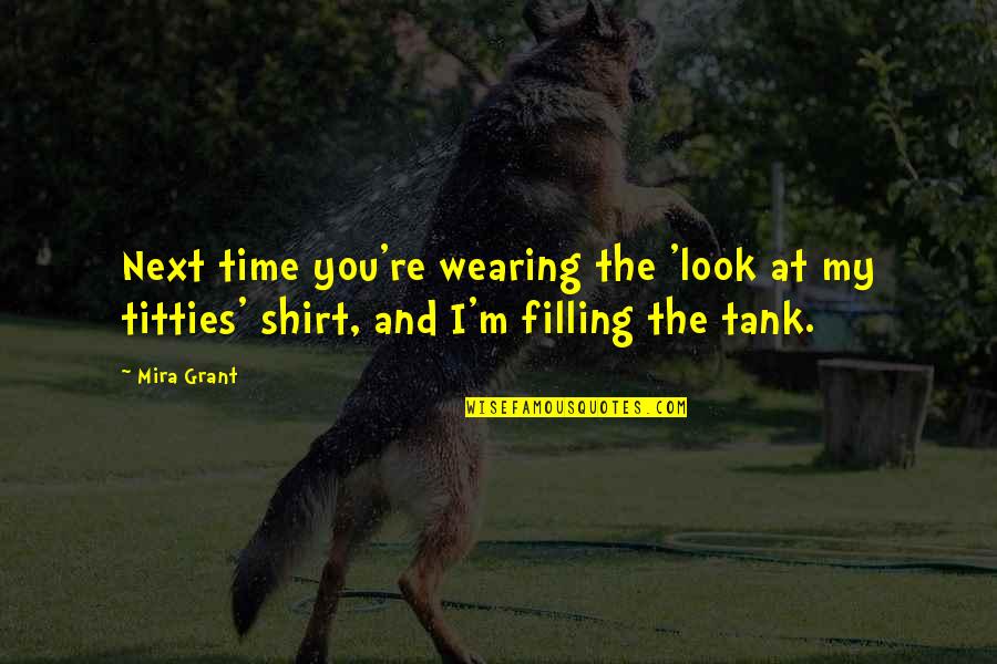 Prem Tyag Quotes By Mira Grant: Next time you're wearing the 'look at my