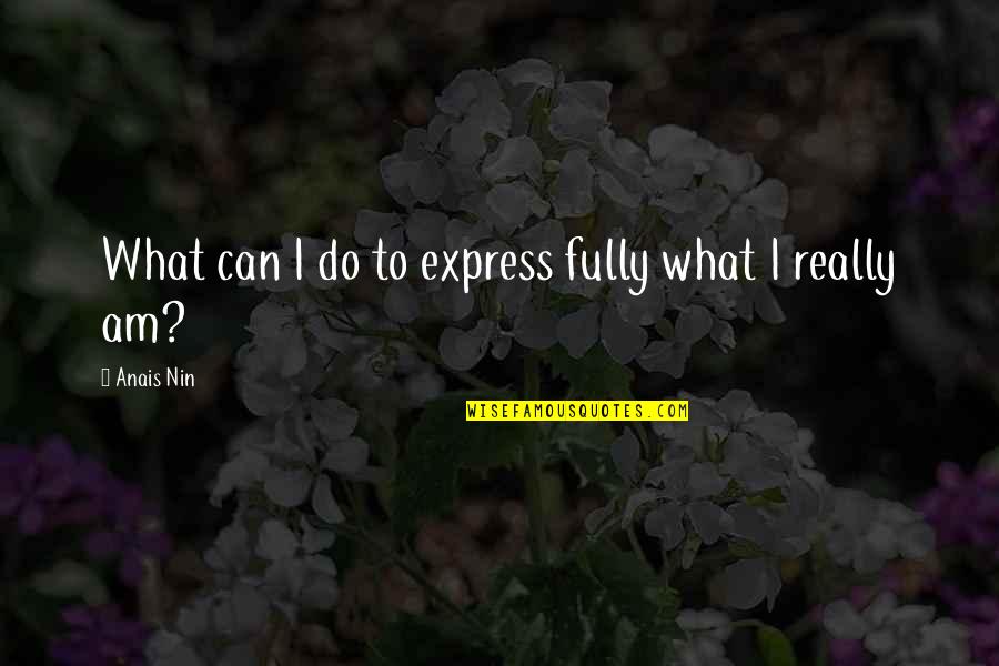 Prema Quotes By Anais Nin: What can I do to express fully what Prema Quotes By Anais Nin: What can I do to express fully what