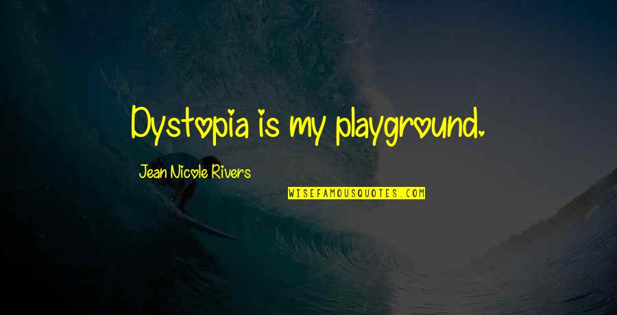 Premachandra Athukorala Quotes By Jean Nicole Rivers: Dystopia is my playground.