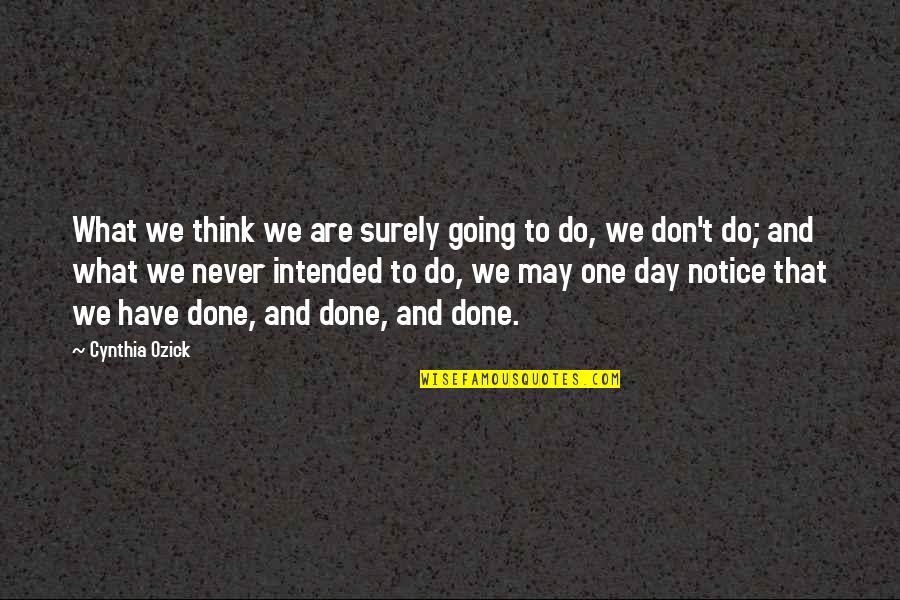 Premadasa Kaluarachchi Quotes By Cynthia Ozick: What we think we are surely going to Premadasa Kaluarachchi Quotes By Cynthia Ozick: What we think we are surely going to
