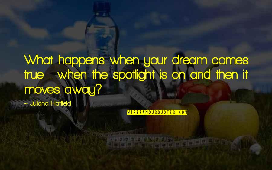 Premade Pizza Quotes By Juliana Hatfield: What happens when your dream comes true -