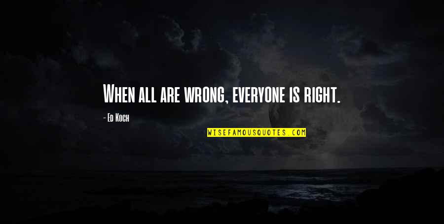 Premade Stairs Quotes By Ed Koch: When all are wrong, everyone is right.