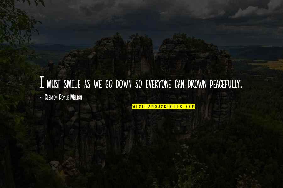 Premal Desai Quotes By Glennon Doyle Melton: I must smile as we go down so Premal Desai Quotes By Glennon Doyle Melton: I must smile as we go down so