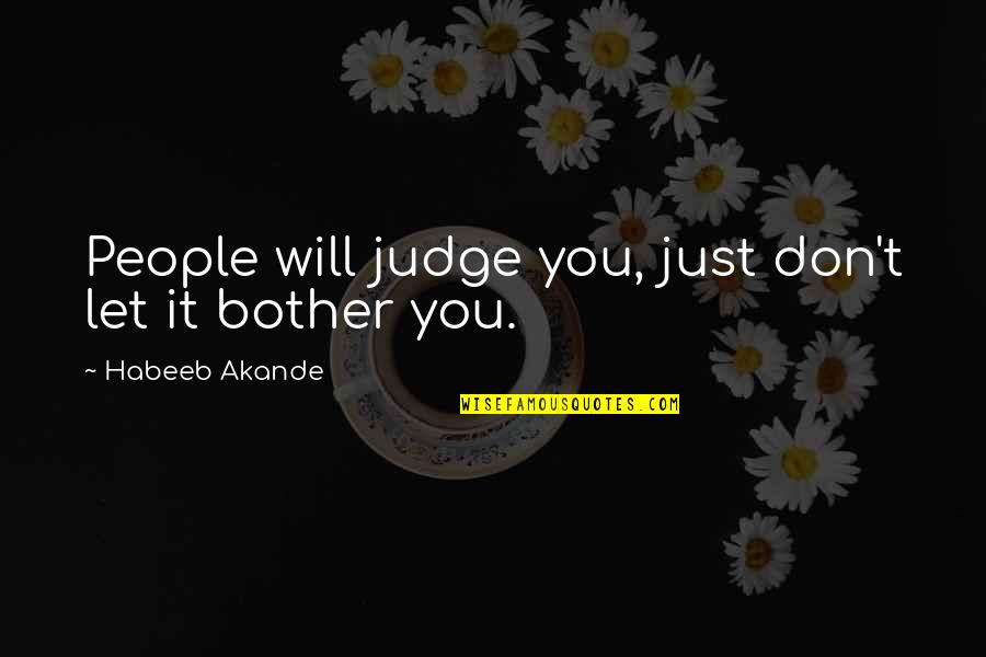Premal Desai Quotes By Habeeb Akande: People will judge you, just don't let it Premal Desai Quotes By Habeeb Akande: People will judge you, just don't let it