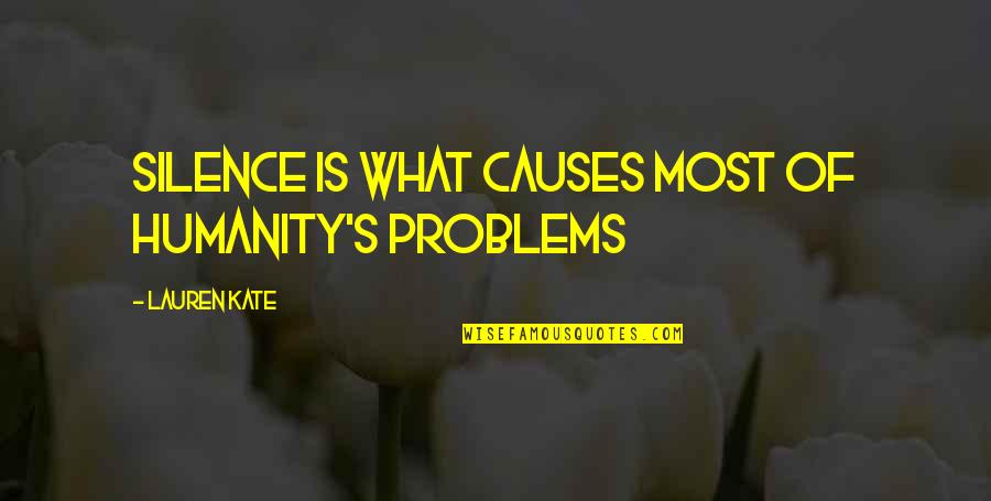 Premalatha Balasuriya Quotes By Lauren Kate: Silence is what causes most of humanity's problems Premalatha Balasuriya Quotes By Lauren Kate: Silence is what causes most of humanity's problems